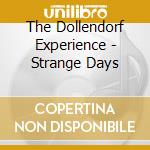 The Dollendorf Experience - Strange Days cd musicale di The Dollendorf Experience