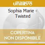 Sophia Marie - Twisted cd