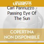 Carl Pannuzzo - Passing Eye Of The Sun cd musicale di Carl Pannuzzo