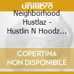 Neighborhood Hustlaz - Hustlin N Hoodz Near You cd
