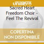 Sacred Heart Freedom Choir - Feel The Revival cd