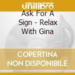 Ask For A Sign - Relax With Gina cd