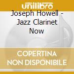 Joseph Howell - Jazz Clarinet Now cd