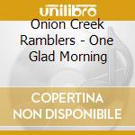 Onion Creek Ramblers - One Glad Morning