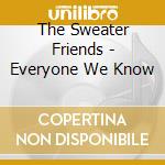 The Sweater Friends - Everyone We Know cd