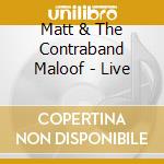Matt & The Contraband Maloof - Live cd
