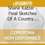Shane Katzer - Final Sketches Of A Country Town cd