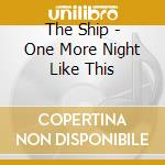 The Ship - One More Night Like This cd