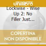 Lockwise - Wise Up 2: No Filler Just Iller cd