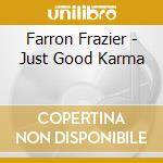 Farron Frazier - Just Good Karma cd musicale di Farron Frazier