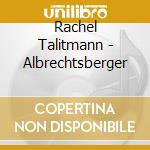 Rachel Talitmann - Albrechtsberger cd musicale di Rachel Talitmann