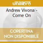 Andrew Vivona - Come On cd