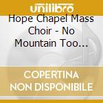 Hope Chapel Mass Choir - No Mountain Too High For Him