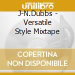 J-N.Dubbs - Versatile Style Mixtape cd