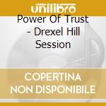 Power Of Trust - Drexel Hill Session cd