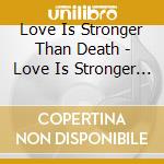 Love Is Stronger Than Death - Love Is Stronger Than Death cd