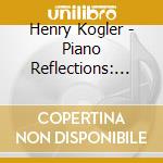 Henry Kogler - Piano Reflections: Hymns Of Meditation & Praise cd