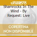 Shamrocks In The Wind - By Request: Live cd
