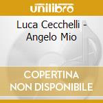 Luca Cecchelli - Angelo Mio