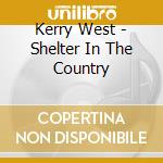 Kerry West - Shelter In The Country cd