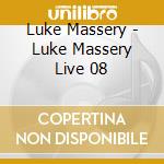Luke Massery - Luke Massery Live 08 cd musicale di Luke Massery