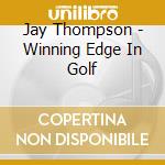 Jay Thompson - Winning Edge In Golf cd