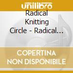Radical Knitting Circle - Radical Knitting Circle cd