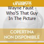 Wayne Faust - Who'S That Guy In The Picture cd
