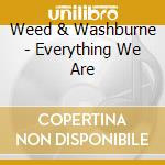 Weed & Washburne - Everything We Are cd
