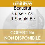 Beautiful Curse - As It Should Be cd musicale