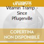 Vitamin Tramp - Since Pflugerville cd