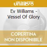 Ev Williams - Vessel Of Glory cd