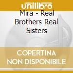 Mira - Real Brothers Real Sisters cd