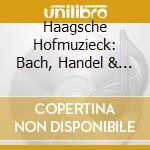 Haagsche Hofmuzieck: Bach, Handel & Telemann Flute Sonatas cd