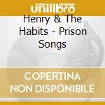 Henry & The Habits - Prison Songs cd