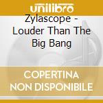 Zylascope - Louder Than The Big Bang cd