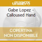 Gabe Lopez - Calloused Hand cd