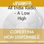All India Radio - A Low High cd