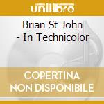 Brian St John - In Technicolor cd