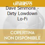 Dave Simmons - Dirty Lowdown Lo-Fi cd