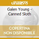 Galen Young - Canned Sloth cd