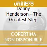 Donny Henderson - The Greatest Step cd musicale di Donny Henderson