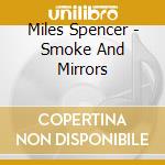 Miles Spencer - Smoke And Mirrors cd