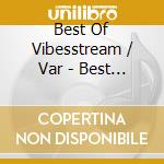 Best Of Vibesstream / Var - Best Of Vibesstream / Var cd musicale