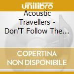 Acoustic Travellers - Don'T Follow The Sun cd musicale di Acoustic Travellers