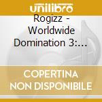Rogizz - Worldwide Domination 3: Union cd