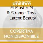 M Master M & Strange Toys - Latent Beauty cd