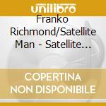 Franko Richmond/Satellite Man - Satellite Man- The Complete Works-Pejuta And The Ko cd musicale di Franko Richmond/Satellite Man