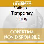 Vallejo - Temporary Thing cd musicale di Vallejo