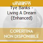 Tye Banks - Living A Dream (Enhanced) cd